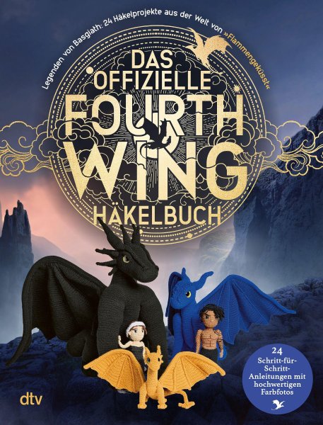 Buchcover: Das offizielle Fourth Wing Häkelbuch - Legenden von Basgiath: 24 Häkelprojekte aus der Welt von Flammengeküsst Buchcover: Das offizielle Fourth Wing Häkelbuch - Legenden von Basgiath: 24 Häkelprojekte aus der Welt von Flammengeküsst