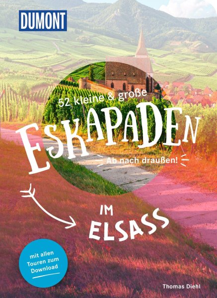 Buchcover: 52 kleine & große Eskapaden im Elsass Buchcover: 52 kleine & große Eskapaden im Elsass