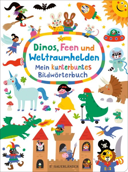 Buchcover: Dinos, Feen und Weltraumhelden: Mein kunterbuntes Bildwörterbuch