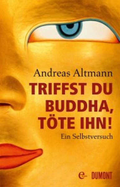 Buchcover: Triffst du Buddha, töte ihn! Buchcover: Triffst du Buddha, töte ihn!
