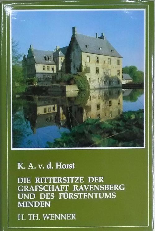 Die Rittersitze der Grafschaft Ravensberg und des Fürstentums Minden. 2. erweit. Neudruck. - Horst, Karl Adolf v. d.