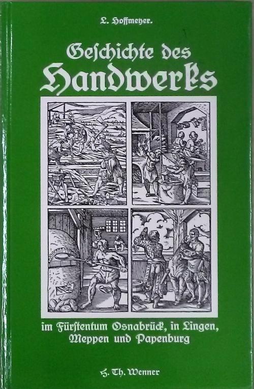 Geschichte des Handwerks im Fürstentum Osnabrück, in Lingen, Meppen und Papenburg. Neudruck der Ausgabe 1925. - Hoffmeyer, Ludwig