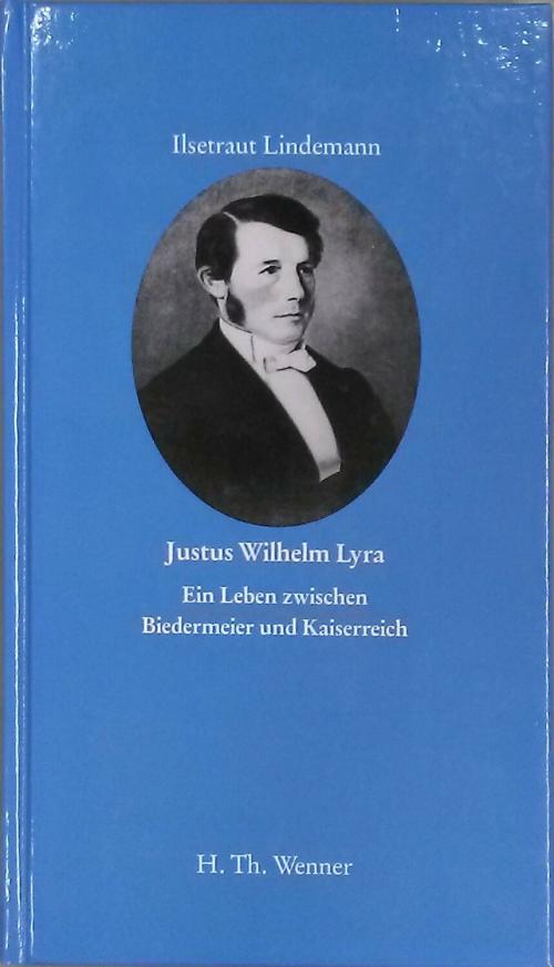 Justus Wilhelm Lyra. Ein Leben zwischen Biedermeier und Kaiserreich. - Lindemann, Ilsetraut