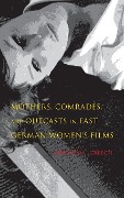 Buchcover: Mothers, Comrades, and Outcasts in East German Womens Film