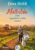 Buchcover: Mathilda oder Irgendwer stirbt immer -  Dora Heldts warmherzig-schräge Dorfkrimi-Komödie, jetzt in großer Schrift