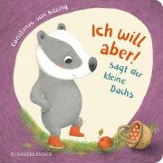 Buchcover: Ich will aber!, sagt der kleine Dachs (Trotz-Buch)