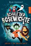 Buchcover: Schule der Bösewichte 1. Lektion 1: Der Werwolf wars!